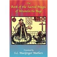 The Book Of The Sacred Magic Of Abramelin The Mage by Mathers, S. L. MacGregor, 9781585092529