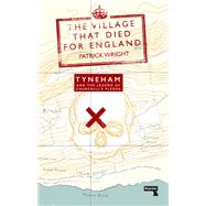 The Village That Died for England Tyneham and the Legend of Churchill's Pledge by Wright, Patrick, 9781913462529
