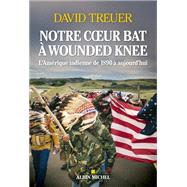 Notre coeur bat  Wounded Knee by David Treuer, 9782226442529