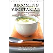 Becoming Vegetarian: The Complete Guide to Adopting a Healthy Vegetarian Diet , Revised and Updated Edition by Vesanto Melina; Brenda Davis, 9780470832530
