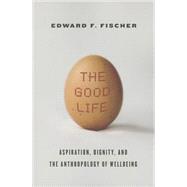 The Good Life by Fischer, Edward F., 9780804792530