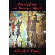 Poems from an Eclectic Mind by Plain, David D., 9781490772530