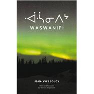 Waswanipi by McCambridge, Peter; Soucy, Jean-Yves, 9781771862530