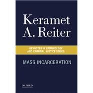 Mass Incarceration by Reiter, Keramet A., 9780190272531