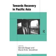 Towards Recovery in Pacific Asia by Goodman, David S. G.; Segal, Gerald, 9780203062531