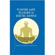 Playing With Religion in Digital Games by Campbell, Heidi A.; Grieve, Gregory Price, 9780253012531
