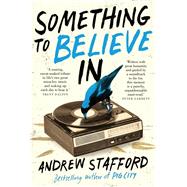 Something to Believe in by Stafford, Andrew, 9780702262531
