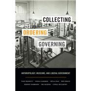 Collecting, Ordering, Governing by Bennett, Tony; Cameron, Fiona; Dias, Nlia; Dibley, Ben; Harrison, Rodney, 9780822362531
