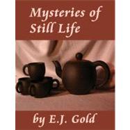 Mysteries of Still Life by Gold, E. J., 9780895562531