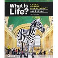 What Is Life? A Guide to Biology with Physiology by Phelan, Jay, 9781319272531