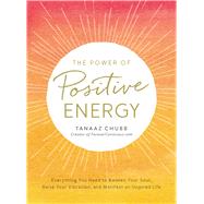 The Power of Positive Energy by Chubb, Tanaaz, 9781507202531