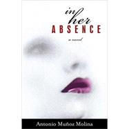In Her Absence by Molina, Antonio Munoz, 9781590512531