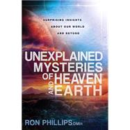 Unexplained Mysteries of Heaven and Earth by Phillips, Ron, 9781621362531
