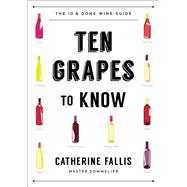 Ten Grapes to Know The Ten and Done Wine Guide by Fallis, Catherine, 9781682682531