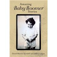 Amazing Baby Boomer Stories by Spindell, David Marvin; Langer, Jeffrey (CON), 9781796082531