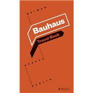 Bauhaus Travel Book: Weimar Dessau Berlin by Unknown, 9783791382531