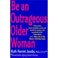 Be an Outrageous Older Woman by Jacobs, Ruth Harriet, 9780060952532