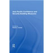 Asia Pacific Confidence and Security Building Measures by Cossa, Ralph A., 9780367022532