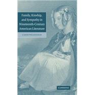 Family, Kinship, and Sympathy in Nineteenth-Century American Literature by Cindy Weinstein, 9780521842532