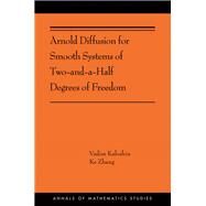 Arnold Diffusion for Smooth Systems of Two-and-a-half Degrees of Freedom by Kaloshin, Vadim; Zhang, Ke, 9780691202532