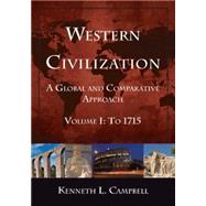 Western Civilization: A Global and Comparative Approach: Volume I: To 1715 by Campbell; Kenneth L., 9780765622532