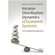 Income Distribution Dynamics of Economic Systems by Ribeiro, Marcelo Byrro, 9781107092532