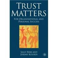 Trust Matters For Organisational and Personal Success by Bibb, Sally; Kourdi, Jeremy, 9781403932532
