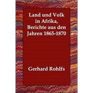 Land Und Volk in Afrika, Berichte Aus Den Jahren 1865-1870 by Rohlfs, Gerhard, 9781406832532
