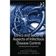 Ethics and Security Aspects of Infectious Disease Control: Interdisciplinary Perspectives by Selgelid,Michael J., 9781409422532