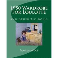 1950 Wardrobe for Loulotte by Wolf, Pamela, 9781511772532