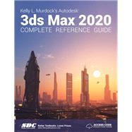 Kelly L. Murdock's Autodesk 3ds Max 2020 Complete Reference Guide by Murdock, Kelly, 9781630572532