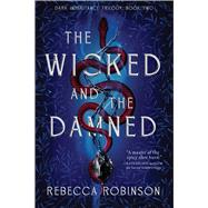 The Wicked and the Damned by Robinson, Rebecca, 9781668052532