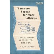 I'm Sure I Speak For Many Others . . . Unpublished Letters to the BBC by Shindler, Colin, 9781785942532