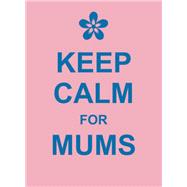 Keep Calm for Mums by Unknown, 9781849532532
