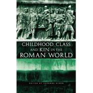 Childhood, Class and Kin in the Roman World by Dixon,Suzanne;Dixon,Suzanne, 9780415692533