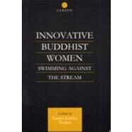 Innovative Buddhist Women: Swimming Against the Stream by Tsomo; Karma Lekshe, 9780700712533