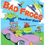 Bad Frogs by Hurd, Thacher, 9780763632533