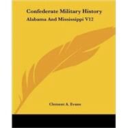 Confederate Military History: Alabama and Mississippi by Evans, Clement A., 9781425492533