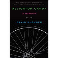 Alligator Candy A Memoir by Kushner, David, 9781451682533