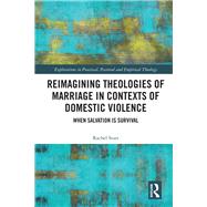 Reimagining Theologies of Marriage in Contexts of Domestic Violence: When Salvation is Survival by Starr; Rachel, 9781472472533