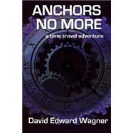 Anchors No More by Wagner, David Edward, 9781505512533