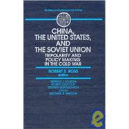 China, the United States and the Soviet Union: Tripolarity and Policy Making in the Cold War: Tripolarity and Policy Making in the Cold War by Ross,Robert S., 9781563242533