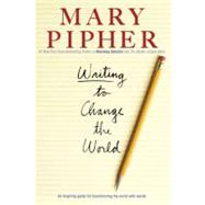 Writing to Change the World by Pipher, Mary, 9781594482533