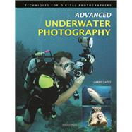 Advanced Underwater Photography Techniques for Digital Photographers by Gates, Larry, 9781608952533