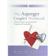 The Asperger Couple's Workbook: Practical Advice and Activities for Couples and Counsellors by Aston, Maxine, 9781843102533