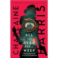 All the Dead Shall Weep by Harris, Charlaine, 9781982182533
