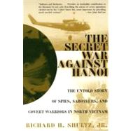The Secret War Against Hanoi by Shultz, Richard H., Jr., 9780060932534