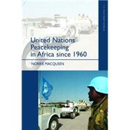 United Nations Peacekeeping in Africa Since 1960 by Macqueen,Norrie, 9780582382534