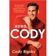 XOXO, Cody An Opinionated Homosexual's Guide to Self-Love, Relationships, and Tactful Pettiness by Rigsby, Cody, 9780593722534