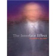 The Interface Effect by Galloway, Alexander R., 9780745662534
